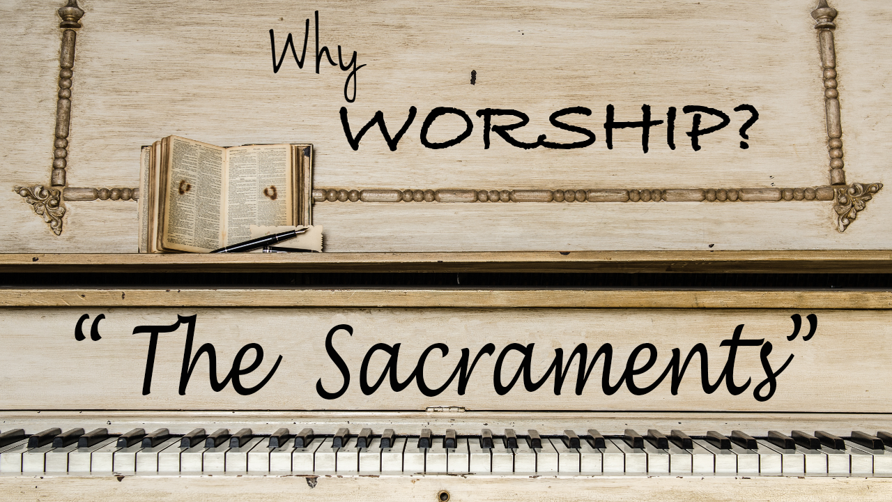 Why Worship? The Sacraments